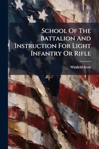 School Of The Battalion And Instruction For Light Infantry Or Rifle