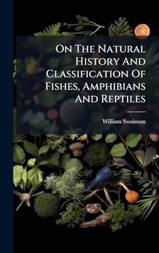 On The Natural History And Classification Of Fishes, Amphibians And Reptiles