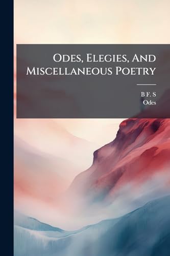 Odes, Elegies, And Miscellaneous Poetry