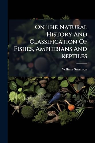 On The Natural History And Classification Of Fishes, Amphibians And Reptiles