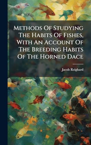 Methods Of Studying The Habits Of Fishes, With An Account Of The Breeding Habits Of The Horned Dace