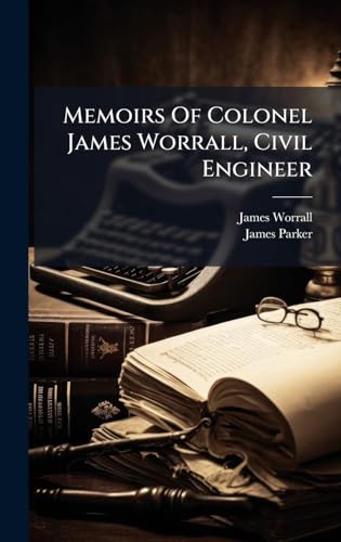 Memoirs Of Colonel James Worrall, Civil Engineer