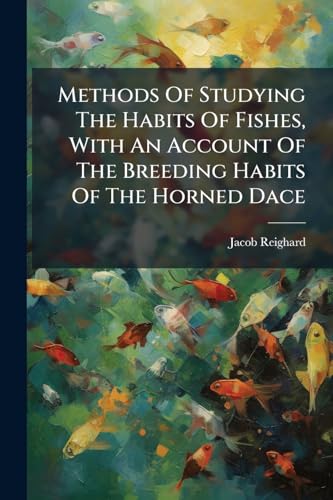 Methods Of Studying The Habits Of Fishes, With An Account Of The Breeding Habits Of The Horned Dace