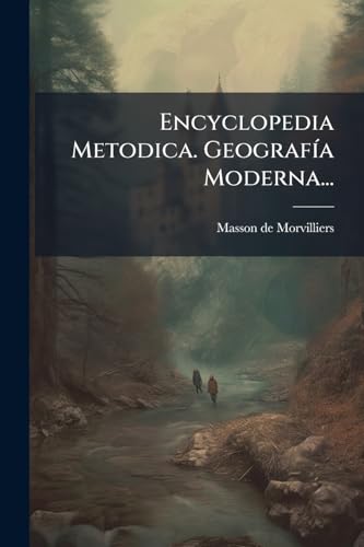 Encyclopedia Metodica. GeografÃ­a Moderna...