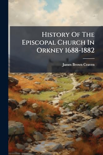 History Of The Episcopal Church In Orkney 1688-1882