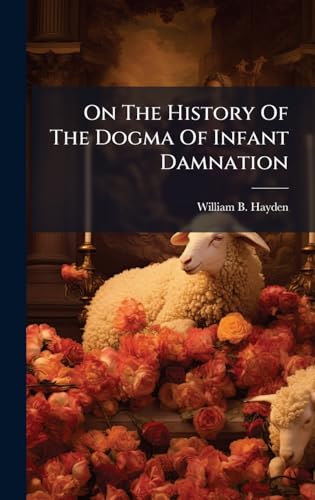 On The History Of The Dogma Of Infant Damnation