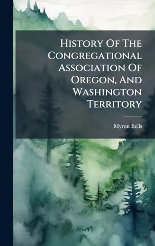 History Of The Congregational Association Of Oregon, And Washington Territory