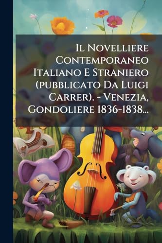 Il Novelliere Contemporaneo Italiano E Straniero (pubblicato Da Luigi Carrer). - Venezia, Gondoliere 1836-1838...