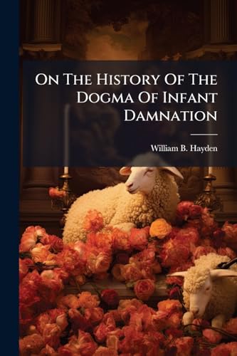On The History Of The Dogma Of Infant Damnation