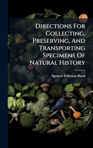 Directions For Collecting, Preserving, And Transporting Specimens Of Natural History