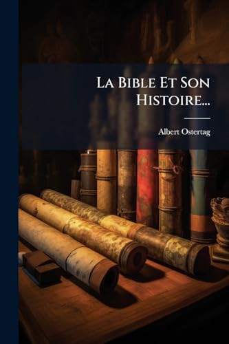 La Bible Et Son Histoire...