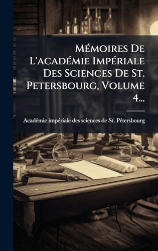 MÃ©moires De L'acadÃ©mie ImpÃ©riale Des Sciences De St. Petersbourg, Volume 4...