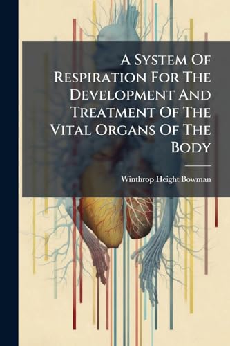 A System Of Respiration For The Development And Treatment Of The Vital Organs Of The Body