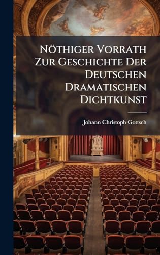 NÃ¶thiger Vorrath Zur Geschichte Der Deutschen Dramatischen Dichtkunst