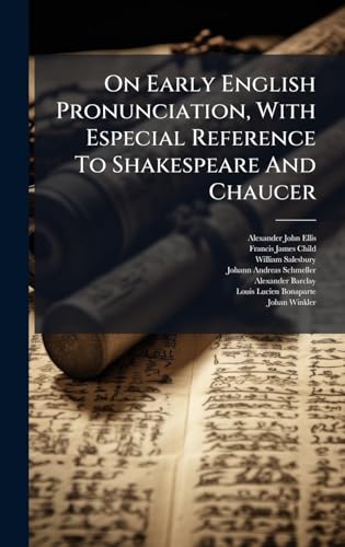 On Early English Pronunciation, With Especial Reference To Shakespeare And Chaucer