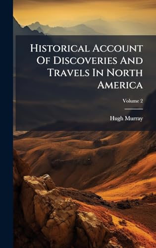 Historical Account Of Discoveries And Travels In North America