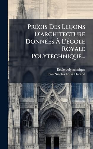 PrÃ©cis Des LeÃ§ons D'architecture DonnÃ©es Ã L'Ã©cole Royale Polytechnique...