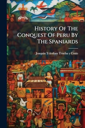 History Of The Conquest Of Peru By The Spaniards
