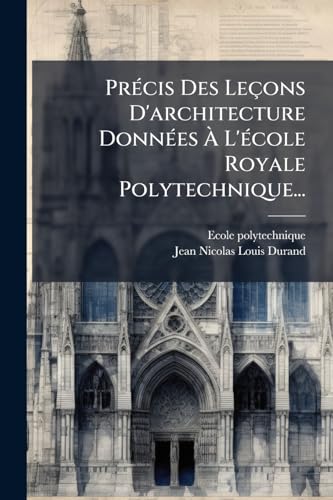 PrÃ©cis Des LeÃ§ons D'architecture DonnÃ©es Ã L'Ã©cole Royale Polytechnique...