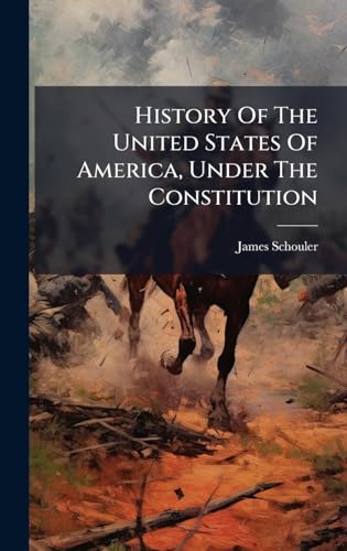 History Of The United States Of America, Under The Constitution