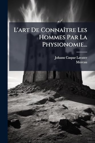 L'art De ConnaÃ®tre Les Hommes Par La Physionomie...