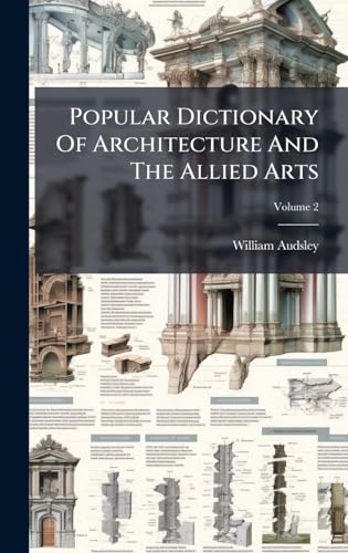 Popular Dictionary Of Architecture And The Allied Arts