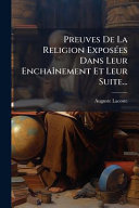 Preuves De La Religion ExposÃ©es Dans Leur EnchaÃ®nement Et Leur Suite...