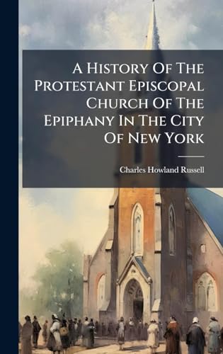 A History Of The Protestant Episcopal Church Of The Epiphany In The City Of New York