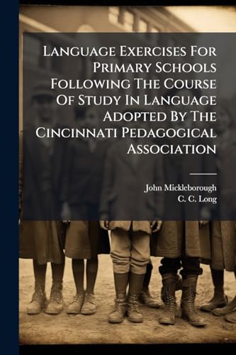 Language Exercises For Primary Schools Following The Course Of Study In Language Adopted By The Cincinnati Pedagogical Association