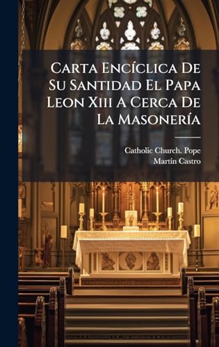 Carta EncÃ­clica De Su Santidad El Papa Leon Xiii A Cerca De La MasonerÃ­a