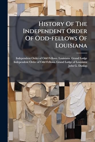 History Of The Independent Order Of Odd-fellows Of Louisiana