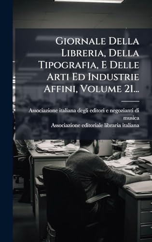 Giornale Della Libreria, Della Tipografia, E Delle Arti Ed Industrie Affini, Volume 21...