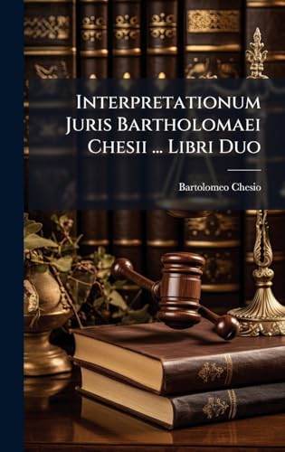 Interpretationum Juris Bartholomaei Chesii ... Libri Duo