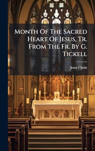 Month Of The Sacred Heart Of Jesus, Tr. From The Fr. By G. Tickell