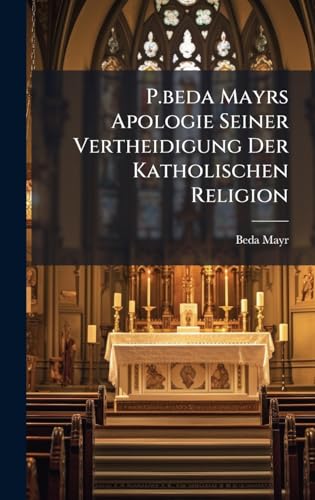 P.beda Mayrs Apologie Seiner Vertheidigung Der Katholischen Religion