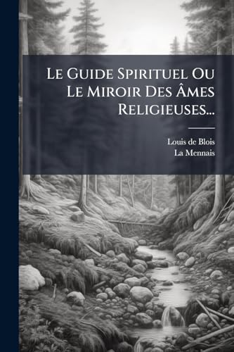 Le Guide Spirituel Ou Le Miroir Des Ãmes Religieuses...