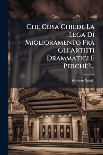 Che Cosa Chiede La Lega Di Miglioramento Fra Gli Artisti Drammatici E PerchÃ¨?...