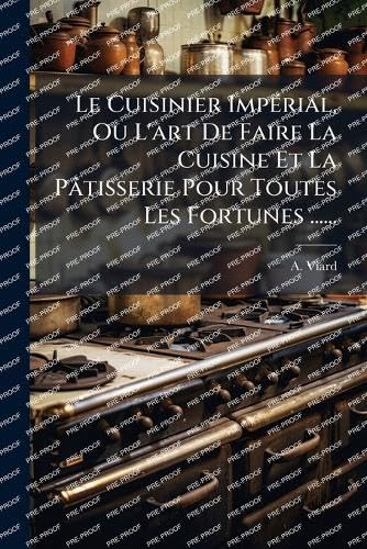 Le Cuisinier ImpÃ©rial, Ou L'art De Faire La Cuisine Et La PÃ¢tisserie Pour Toutes Les Fortunes ......