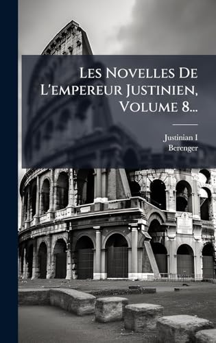 Les Novelles De L'empereur Justinien, Volume 8...