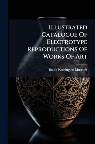 Illustrated Catalogue Of Electrotype Reproductions Of Works Of Art