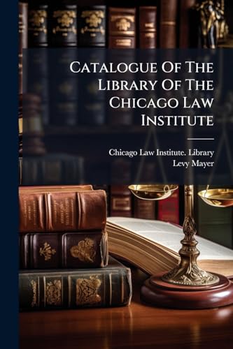 Catalogue Of The Library Of The Chicago Law Institute
