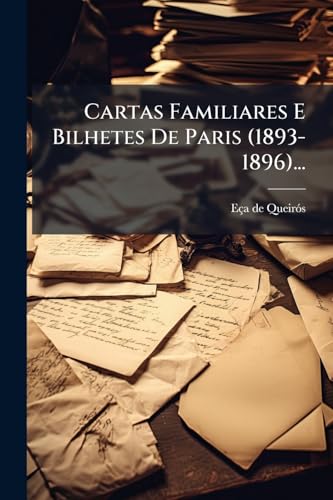 Cartas Familiares E Bilhetes De Paris (1893-1896)...
