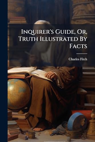 Inquirer's Guide, Or, Truth Illustrated By Facts