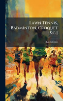Lawn Tennis, Badminton, Croquet [&c.]