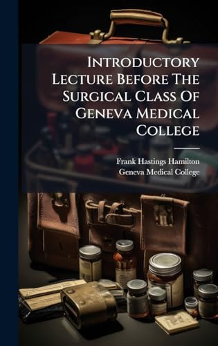 Introductory Lecture Before The Surgical Class Of Geneva Medical College