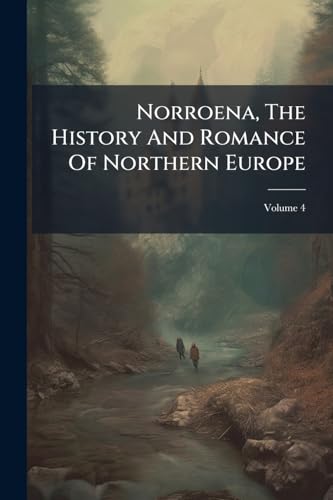 Norroena, The History And Romance Of Northern Europe