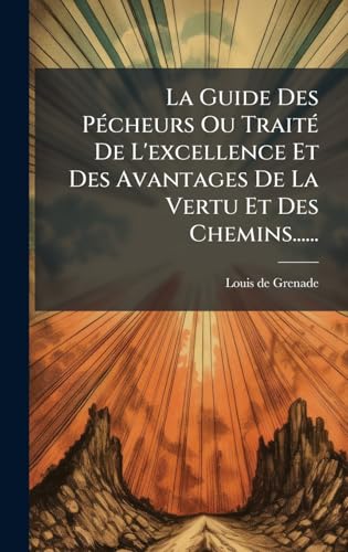 La Guide Des PÃ©cheurs Ou TraitÃ© De L'excellence Et Des Avantages De La Vertu Et Des Chemins......