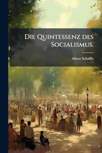 Die Quintessenz des Socialismus.