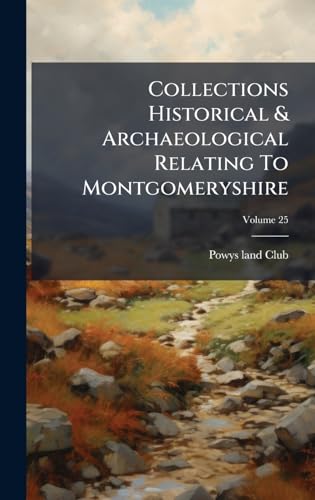 Collections Historical & Archaeological Relating To Montgomeryshire