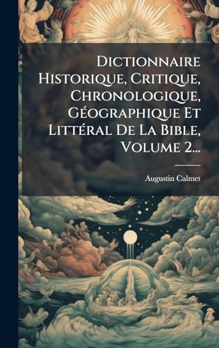 Dictionnaire Historique, Critique, Chronologique, GÃ©ographique Et LittÃ©ral De La Bible, Volume 2...